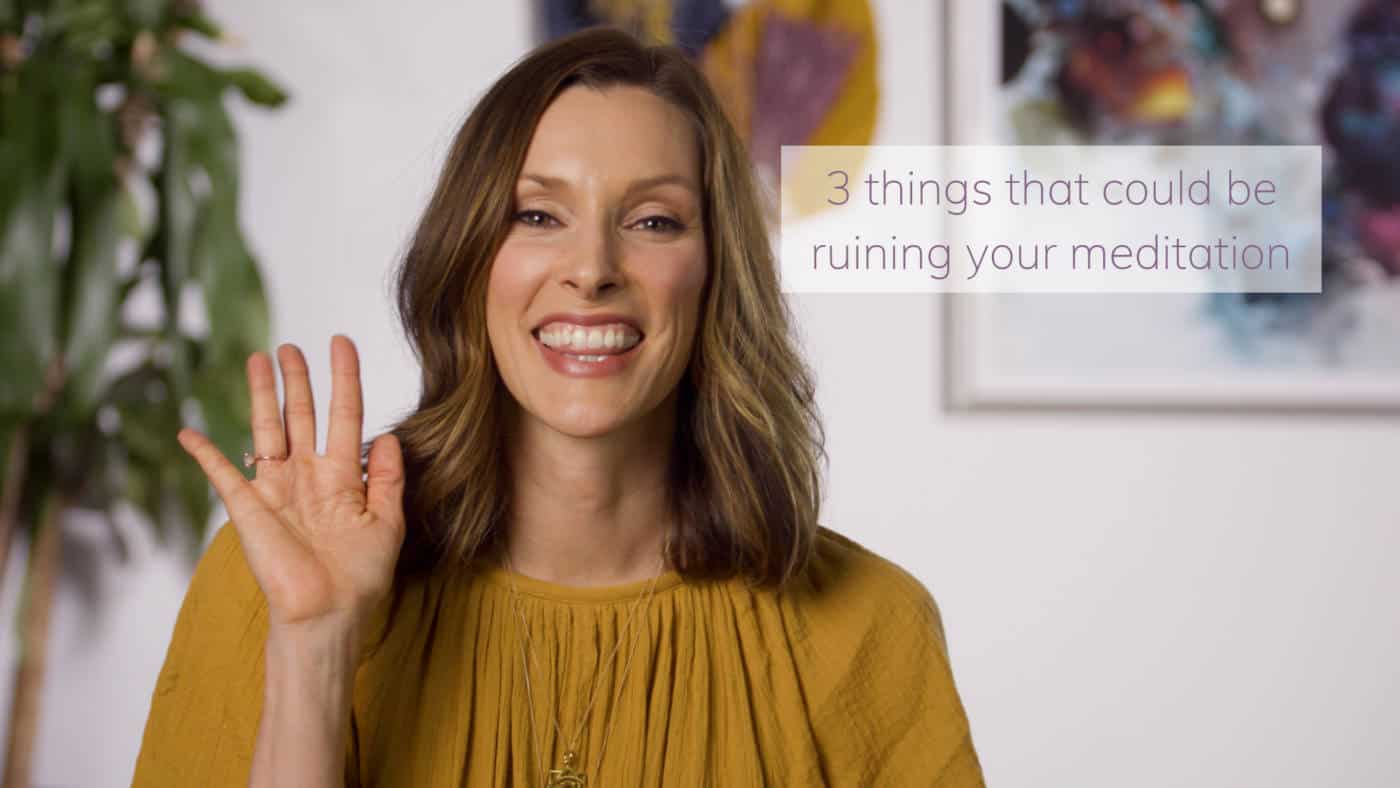 Are These 3 Things Ruining Your Meditation Practice?