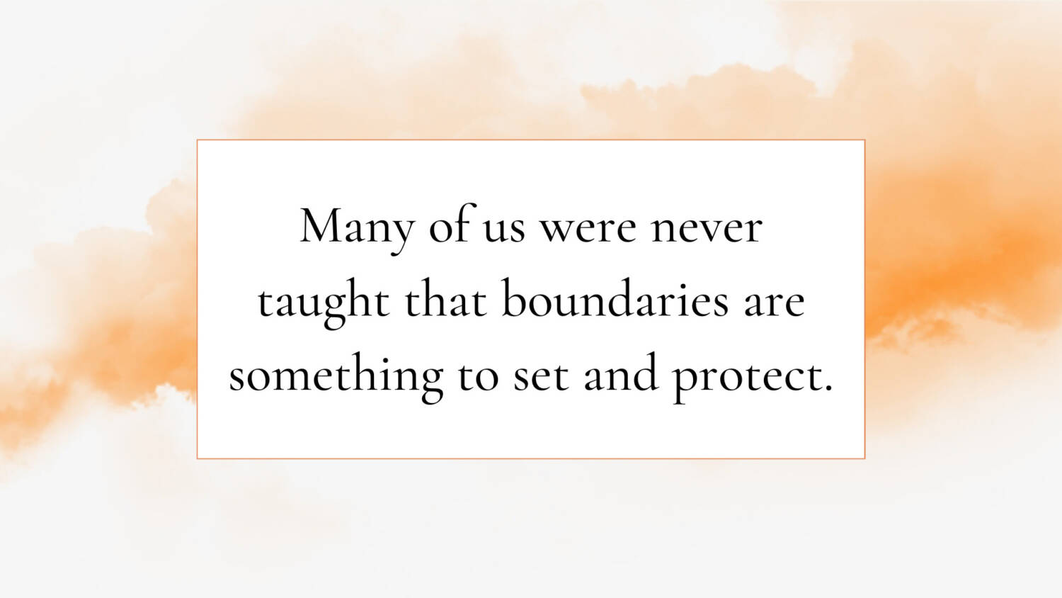 Boundaries are something to set and protect.